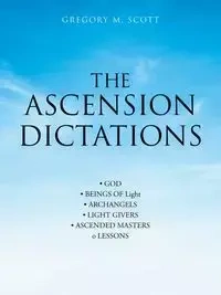 The Ascension Dictations - Scott Gregory M.