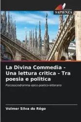 La Divina Commedia - Una lettura critica - Tra poesia e politica - Silva do Rêgo Volmer