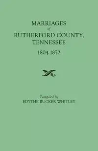 Marriages of Rutherford County, Tennessee, 1804-1872 - Whitley Edythe Rucker
