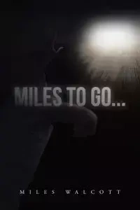 Miles to Go... - Miles Walcott