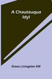 A Chautauqua Idyl - Grace Livingston Hill