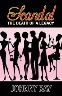 Scandal--The Death of a Legacy -- Paperback Edition - Ray Johnny