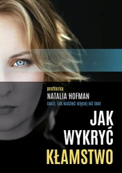Jak wykryć kłamstwo. Profilerka Natalia Hofman radzi, jak widzieć więcej niż inni - Natalia Hofman