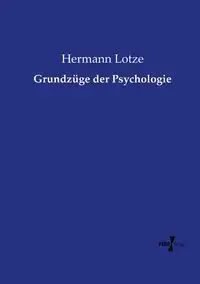 Grundzüge der Psychologie - Lotze Hermann