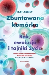 Zbuntowana komórka. Rak, ewolucja i tajniki życia - dr Kat Arney, Piotr Królak
