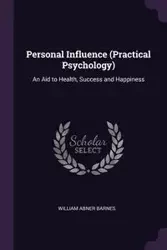Personal Influence (Practical Psychology) - William Barnes Abner