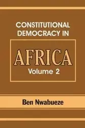 Constitutional Democracy in Africa. Vol. 2. Constitutionalism, Authoritarianism and Statism - Ben Nwabueze