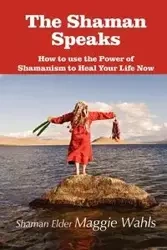 The Shaman Speaks - Maggie Wahls