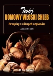 Twój domowy włoski chleb. Przepisy z różnych regio - Alessandro Valli