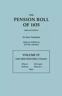 Pension Roll of 1835. in Four Volumes. Volume IV - U.S. War Department