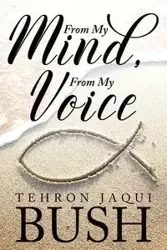 From My Mind, From My Voice - Bush Tehron Jaqui