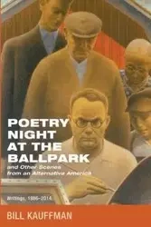 Poetry Night at the Ballpark and Other Scenes from an Alternative America - Bill Kauffman