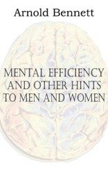 Mental Efficiency and Other Hints to Men and Women - Arnold Bennett
