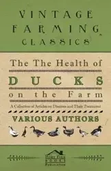 The Health of Ducks on the Farm - A Collection of Articles on Diseases and Their Treatment - Various