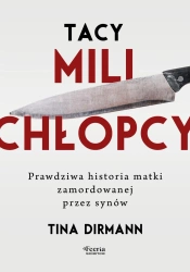 Tacy mili chłopcy. Prawdziwa historia matki... - Tina Dirmann