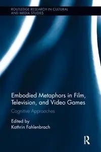 Embodied Metaphors in Film, Television, and Video Games - Fahlenbrach Kathrin