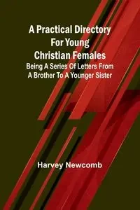 A practical directory for young Christian females - Harvey Newcomb