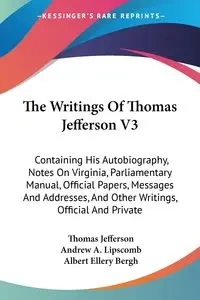 The Writings Of Thomas Jefferson V3 - Jefferson Thomas