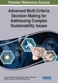 Advanced Multi-Criteria Decision Making for Addressing Complex Sustainability Issues - Chatterjee Prasenjit