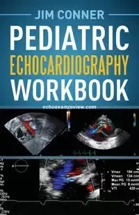 Pediatric Echocardiography Workbook - Jim Conner