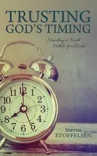 Trusting God's Timing - Steven Stoffelsen
