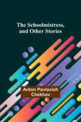 The Schoolmistress, and Other Stories - Anton Chekhov Pavlovich