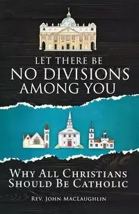 Let There Be No Divisions Among You - MacLaughlin Rev. John