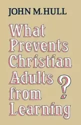 What Prevents Christian Adults from Learning? - John M. Hull