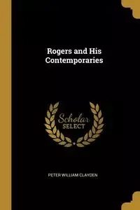 Rogers and His Contemporaries - Peter William Clayden