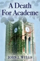 A Death For Academe - John J. Wells