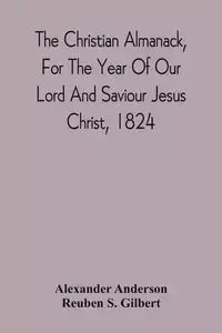 The Christian Almanack, For The Year Of Our Lord And Saviour Jesus Christ, 1824 - Anderson Alexander