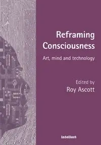 Reframing Consciousness - Roy Ascott