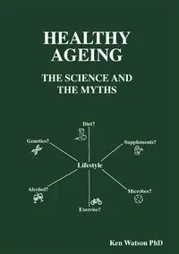 Healthy Ageing - Ken Watson PhD