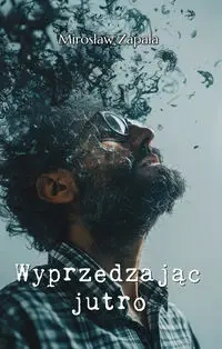 Wyprzedzając jutro - Mirosław Zapała