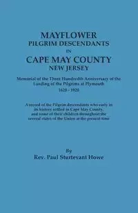 Mayflower Descendants in Cape May County, New Jersey. Memorial of the Three Hundredth Anniversary of the Landing of the Pilgrims at Plymouth, 1620-192 - Paul Howe Sturtevant