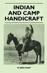 Indian and Camp Handicraft - Ben Hunt W.