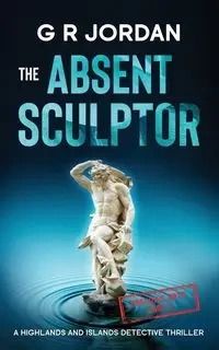 The Absent Sculptor - Jordan G R
