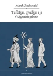 Turkologia, etymologia i ja. Wspomnienia wybrane - Marek Stachowski