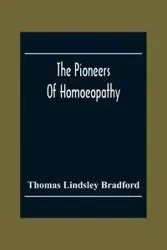 The Pioneers Of Homoeopathy - Bradford Thomas Lindsley