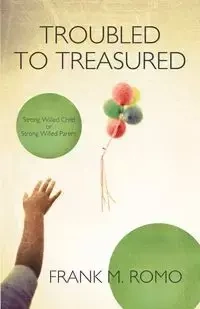 Troubled to Treasured - Frank M. Romo