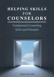 Helping Skills for Counselors - Anne Geroski