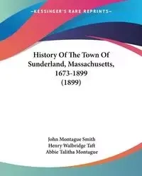 History Of The Town Of Sunderland, Massachusetts, 1673-1899 (1899) - John Smith Montague