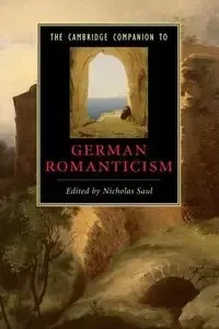 The Cambridge Companion to German Romanticism - Saul Nicholas