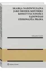 Skarga nadzwyczajna jako środek kontroli konstytucyjności sądowego stosowania prawa - Aleksandra Szydzik