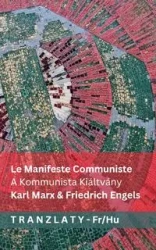 Le Manifeste Communiste / A Kommunista Kiáltvány - Marx Karl
