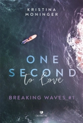 One Second to Love. Breaking Waves. Tom 1 - Kristina Moninger
