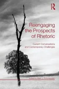 Reengaging the Prospects of Rhetoric - Porrovecchio Mark J.