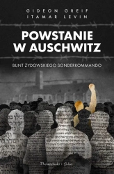 Powstanie w Auschwitz. Bunt żydowskiego... - Gideon Greif, Itamar Levin