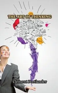 The Art of Thinking - Clement Portlander