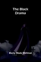 The Black Drama - Wade Wellman Manly